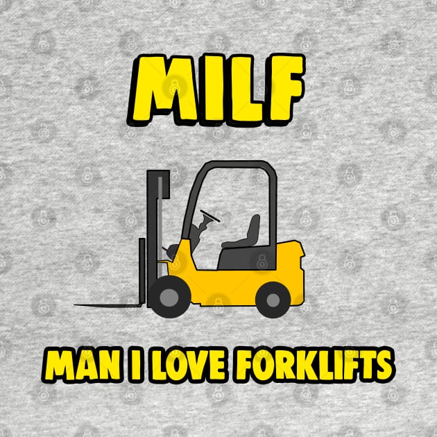 MILF - Man I Love Forklifts - Forklift Certified by Barnyardy